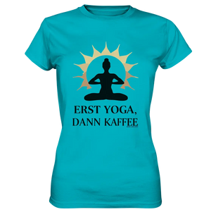 Erst Yoga, dann Kaffee - Ladies Premium Shirt Bright Lights Arts
