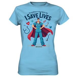 Heldenhafter Gesundheitsversorger im Superheldenstil I SAVE LIVES - Ladies Premium Shirt Bright Lights Arts