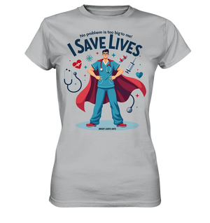 Heldenhafter Gesundheitsversorger im Superheldenstil I SAVE LIVES - Ladies Premium Shirt Bright Lights Arts