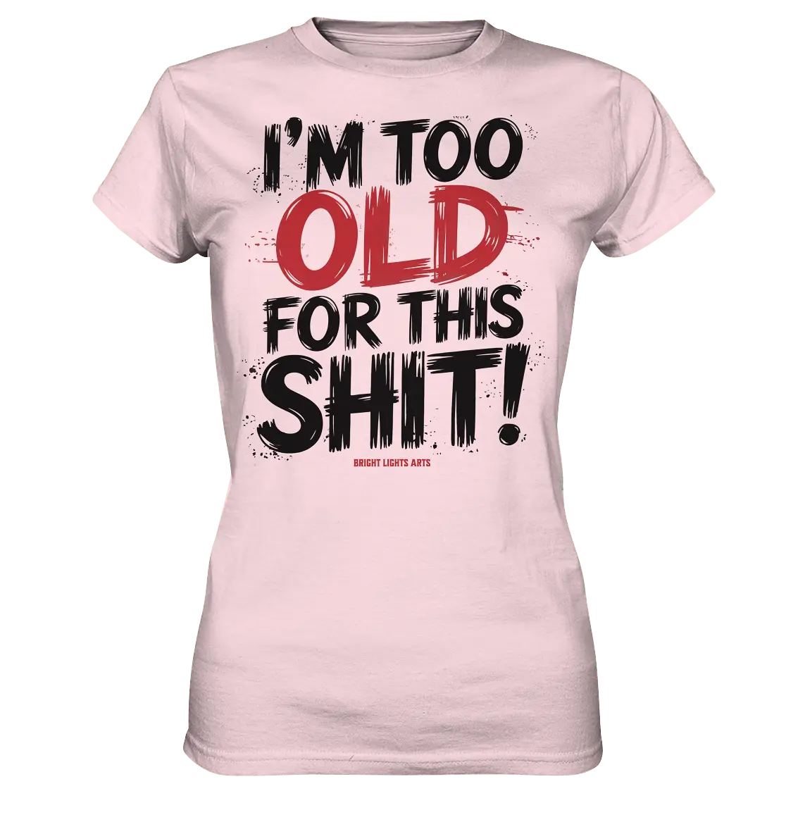 I'M TOO OLD FOR THIS SHIT! – Humorvolles Design von Bright Lights Arts - Ladies Premium Shirt - Bright Lights Arts