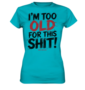 I'M TOO OLD FOR THIS SHIT! – Humorvolles Design von Bright Lights Arts - Ladies Premium Shirt - Bright Lights Arts
