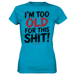 I'M TOO OLD FOR THIS SHIT! – Humorvolles Design von Bright Lights Arts - Ladies Premium Shirt - Bright Lights Arts