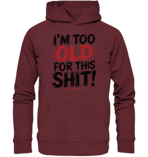 I'M TOO OLD FOR THIS SHIT! – Humorvolles Design von Bright Lights Arts - Organic Hoodie - Bright Lights Arts