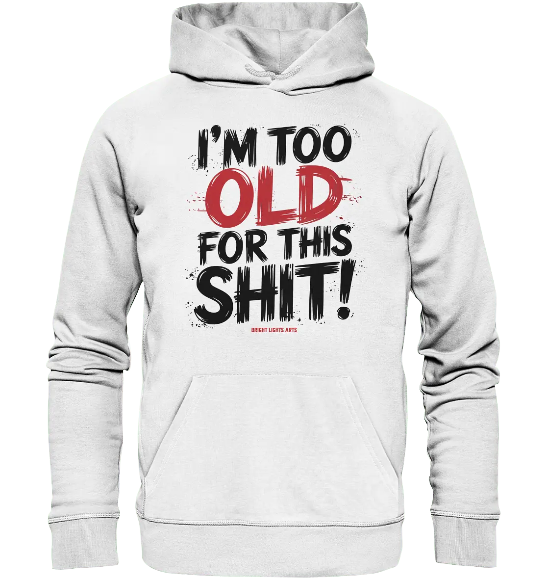 I'M TOO OLD FOR THIS SHIT! – Humorvolles Design von Bright Lights Arts - Organic Hoodie - Bright Lights Arts