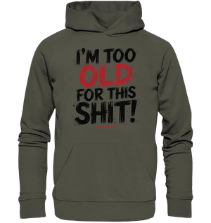 I'M TOO OLD FOR THIS SHIT! – Humorvolles Design von Bright Lights Arts - Organic Hoodie - Bright Lights Arts