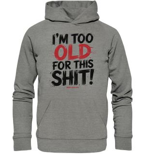 I'M TOO OLD FOR THIS SHIT! – Humorvolles Design von Bright Lights Arts - Organic Hoodie - Bright Lights Arts