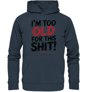 I'M TOO OLD FOR THIS SHIT! – Humorvolles Design von Bright Lights Arts - Organic Hoodie - Bright Lights Arts