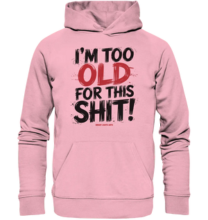 I'M TOO OLD FOR THIS SHIT! – Humorvolles Design von Bright Lights Arts - Organic Hoodie - Bright Lights Arts