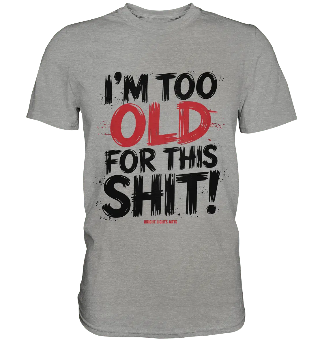 I'M TOO OLD FOR THIS SHIT! – Humorvolles Design von Bright Lights Arts - Premium Shirt - Bright Lights Arts