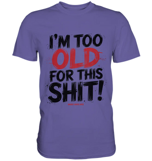 I'M TOO OLD FOR THIS SHIT! – Humorvolles Design von Bright Lights Arts - Premium Shirt - Bright Lights Arts