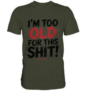 I'M TOO OLD FOR THIS SHIT! – Humorvolles Design von Bright Lights Arts - Premium Shirt - Bright Lights Arts