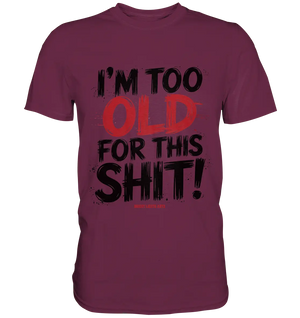 I'M TOO OLD FOR THIS SHIT! – Humorvolles Design von Bright Lights Arts - Premium Shirt - Bright Lights Arts