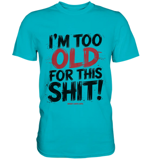 I'M TOO OLD FOR THIS SHIT! – Humorvolles Design von Bright Lights Arts - Premium Shirt - Bright Lights Arts