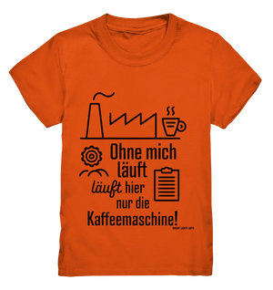 Lustiger Spruch für Fabrikarbeiter Ohne mich läuft hier nur die Kaffeemaschine - Kids Premium Shirt Bright Lights Arts