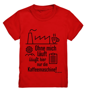 Lustiger Spruch für Fabrikarbeiter Ohne mich läuft hier nur die Kaffeemaschine - Kids Premium Shirt Bright Lights Arts