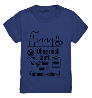 Lustiger Spruch für Fabrikarbeiter Ohne mich läuft hier nur die Kaffeemaschine - Kids Premium Shirt Bright Lights Arts