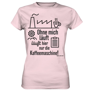 Lustiger Spruch für Fabrikarbeiter Ohne mich läuft hier nur die Kaffeemaschine - Ladies Premium Shirt Bright Lights Arts