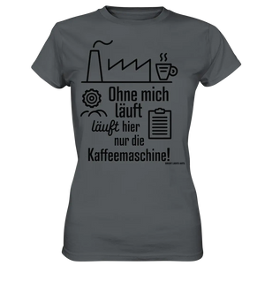 Lustiger Spruch für Fabrikarbeiter Ohne mich läuft hier nur die Kaffeemaschine - Ladies Premium Shirt Bright Lights Arts