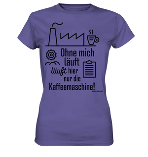 Lustiger Spruch für Fabrikarbeiter Ohne mich läuft hier nur die Kaffeemaschine - Ladies Premium Shirt Bright Lights Arts