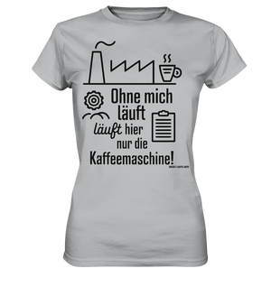 Lustiger Spruch für Fabrikarbeiter Ohne mich läuft hier nur die Kaffeemaschine - Ladies Premium Shirt Bright Lights Arts