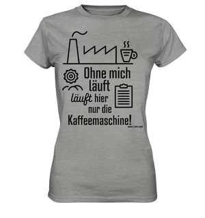 Lustiger Spruch für Fabrikarbeiter Ohne mich läuft hier nur die Kaffeemaschine - Ladies Premium Shirt Bright Lights Arts