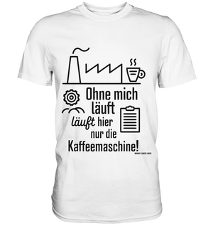 Lustiger Spruch für Fabrikarbeiter Ohne mich läuft hier nur die Kaffeemaschine - Premium Shirt Bright Lights Arts