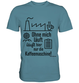 Lustiger Spruch für Fabrikarbeiter Ohne mich läuft hier nur die Kaffeemaschine - Premium Shirt Bright Lights Arts