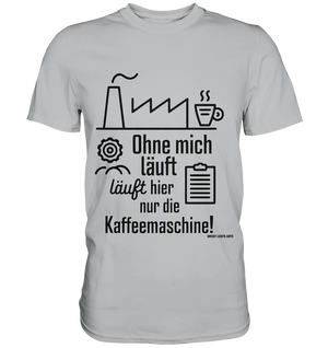 Lustiger Spruch für Fabrikarbeiter Ohne mich läuft hier nur die Kaffeemaschine - Premium Shirt Bright Lights Arts