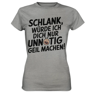 Schlank würde ich dich nur unnötig geil machen - Ladies Premium Shirt Bright Lights Arts