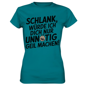 Schlank würde ich dich nur unnötig geil machen - Ladies Premium Shirt Bright Lights Arts