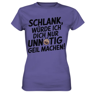 Schlank würde ich dich nur unnötig geil machen - Ladies Premium Shirt Bright Lights Arts