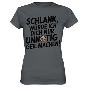 Schlank würde ich dich nur unnötig geil machen - Ladies Premium Shirt Bright Lights Arts