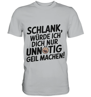 Schlank würde ich dich nur unnötig geil machen - Premium Shirt Bright Lights Arts