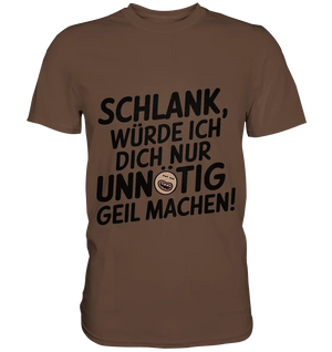 Schlank würde ich dich nur unnötig geil machen - Premium Shirt Bright Lights Arts