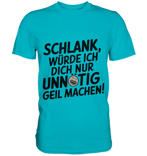 Schlank würde ich dich nur unnötig geil machen - Premium Shirt Bright Lights Arts