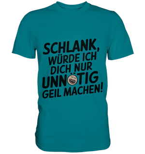 Schlank würde ich dich nur unnötig geil machen - Premium Shirt Bright Lights Arts