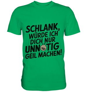 Schlank würde ich dich nur unnötig geil machen - Premium Shirt Bright Lights Arts