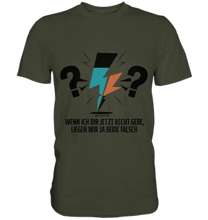 Wenn ich dir jetzt Recht gebe, liegen wir ja beide falsch - Premium Shirt Bright Lights Arts