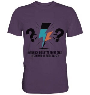 Wenn ich dir jetzt Recht gebe, liegen wir ja beide falsch - Premium Shirt Bright Lights Arts
