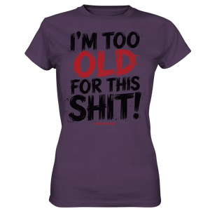 I'M TOO OLD FOR THIS SHIT! – Humorvolles Design von Bright Lights Arts - Ladies Premium Shirt - Bright Lights Arts