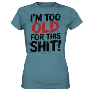I'M TOO OLD FOR THIS SHIT! – Humorvolles Design von Bright Lights Arts - Ladies Premium Shirt - Bright Lights Arts