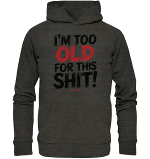 I'M TOO OLD FOR THIS SHIT! – Humorvolles Design von Bright Lights Arts - Organic Hoodie - Bright Lights Arts