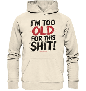 I'M TOO OLD FOR THIS SHIT! – Humorvolles Design von Bright Lights Arts - Organic Hoodie - Bright Lights Arts
