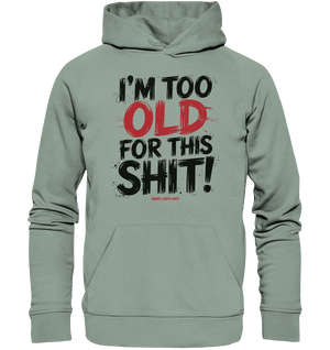 I'M TOO OLD FOR THIS SHIT! – Humorvolles Design von Bright Lights Arts - Organic Hoodie - Bright Lights Arts