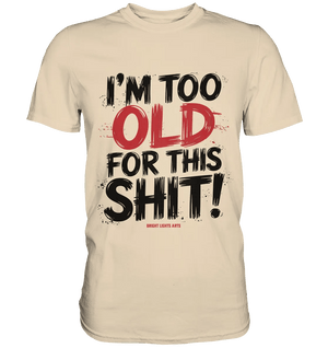 I'M TOO OLD FOR THIS SHIT! – Humorvolles Design von Bright Lights Arts - Premium Shirt - Bright Lights Arts