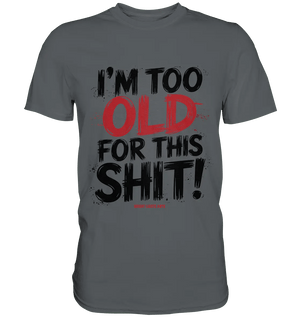 I'M TOO OLD FOR THIS SHIT! – Humorvolles Design von Bright Lights Arts - Premium Shirt - Bright Lights Arts