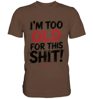 I'M TOO OLD FOR THIS SHIT! – Humorvolles Design von Bright Lights Arts - Premium Shirt - Bright Lights Arts