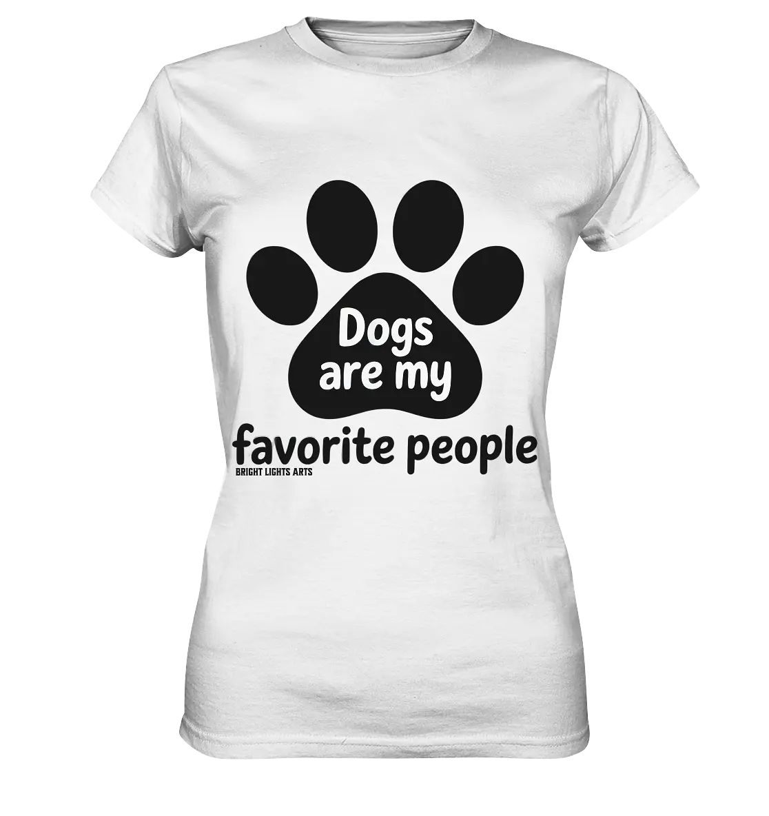 .dogs are my favorite people - heartfelt pet art - Ladies Premium Shirt Bright Lights Arts