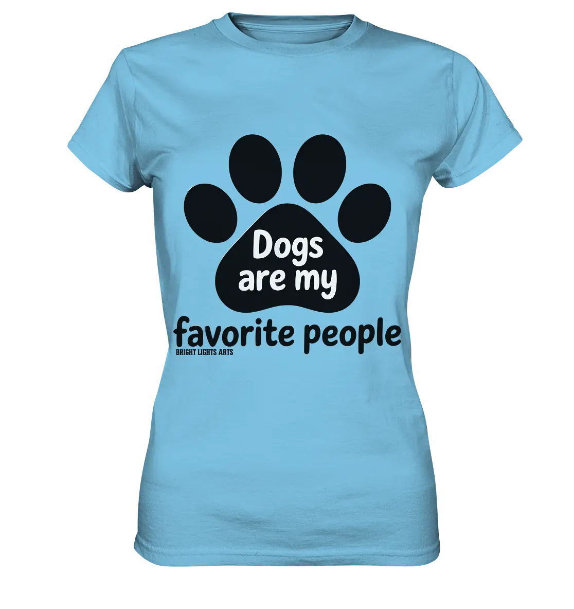 .dogs are my favorite people - heartfelt pet art - Ladies Premium Shirt Bright Lights Arts