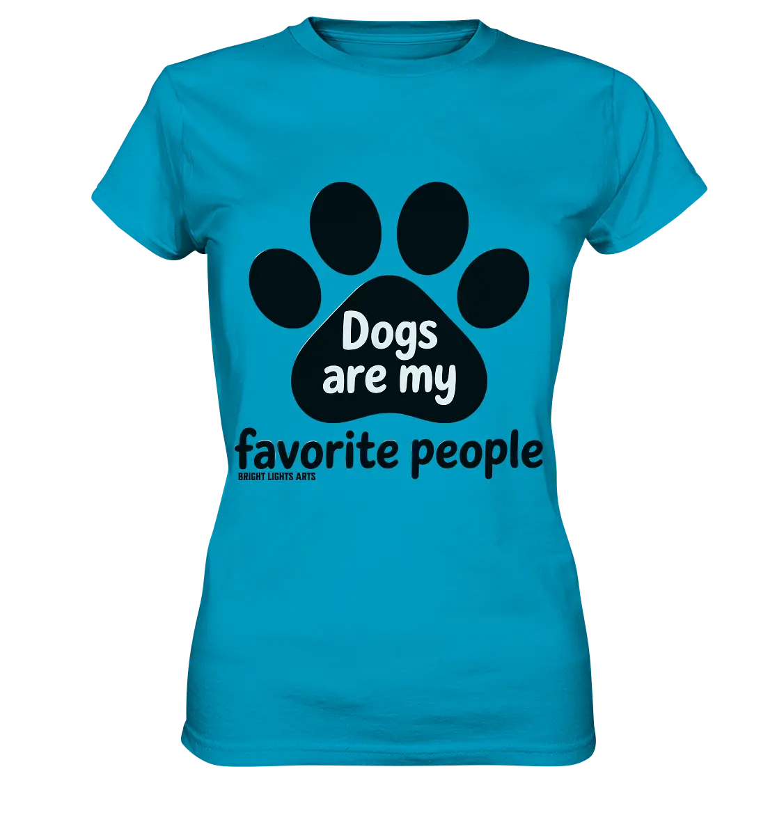 .dogs are my favorite people - heartfelt pet art - Ladies Premium Shirt Bright Lights Arts